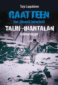 Raatteen tien jäisestä helvetistä Talin Ihantalan tulimyrskyyn
