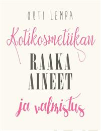 Kotikosmetiikan raaka-aineet ja valmistus