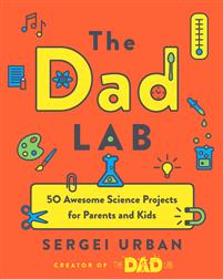 Thedadlab: 50 Awesome Science Projects for Parents and Kids